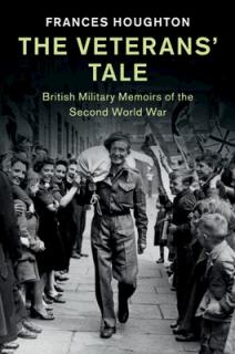 The Veterans' Tale: British Military Memoirs of the Second World War