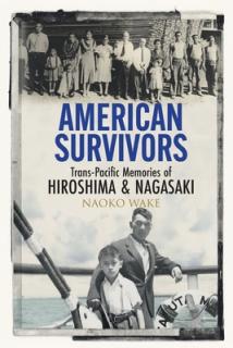 American Survivors: Trans-Pacific Memories of Hiroshima and Nagasaki