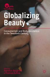 Globalizing Beauty: Consumerism and Body Aesthetics in the Twentieth Century