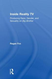 Inside Reality TV: Producing Race, Gender, and Sexuality on Big Brother""