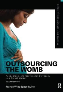 Outsourcing the Womb: Race, Class and Gestational Surrogacy in a Global Market