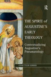 The Spirit of Augustine's Early Theology: Contextualizing Augustine's Pneumatology