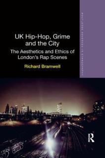 UK Hip-Hop, Grime and the City: The Aesthetics and Ethics of London's Rap Scenes