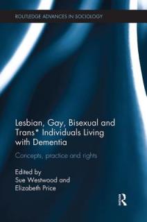Lesbian, Gay, Bisexual and Trans* Individuals Living with Dementia: Concepts, Practice and Rights