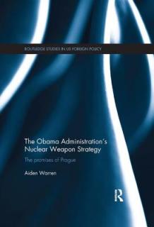 The Obama Administration's Nuclear Weapon Strategy: The Promises of Prague