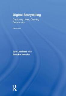 Digital Storytelling: Capturing Lives, Creating Community
