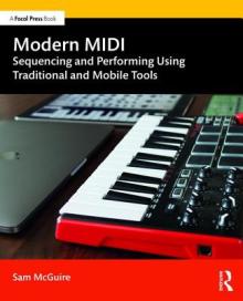 Modern MIDI: Sequencing and Performing Using Traditional and Mobile Tools