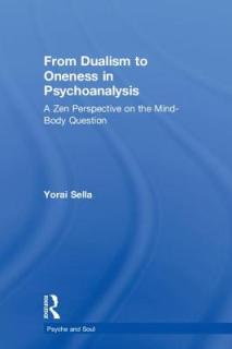 From Dualism to Oneness in Psychoanalysis: A Zen Perspective on the Mind-Body Question
