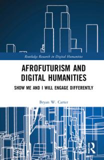 Afrofuturism and Digital Humanities: Show Me and I Will Engage Differently