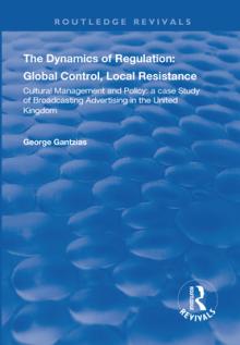 The Dynamics of Regulation: Global Control, Local Resistance: Cultural Management and Policy: A Case Study of Broadcasting Advertising in the United K