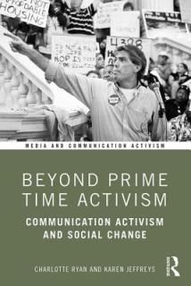 Beyond Prime Time Activism: Communication Activism and Social Change