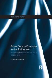 Private Security Companies during the Iraq War: Military Performance and the Use of Deadly Force