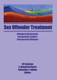 Sex Offender Treatment: Biological Dysfunction, Intrapsychic Conflict, Interpersonal Violence