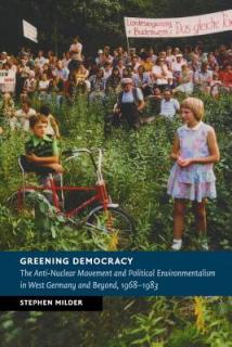 Greening Democracy: The Anti-Nuclear Movement and Political Environmentalism in West Germany and Beyond, 1968-1983