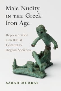 Male Nudity in the Greek Iron Age: Representation and Ritual Context in Aegean Societies