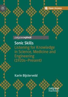 Sonic Skills: Listening for Knowledge in Science, Medicine and Engineering (1920s-Present)