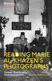 Reading Marie Al-Khazen's Photographs: Gender, Photography, Mandate Lebanon