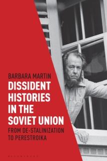 Dissident Histories in the Soviet Union: From De-Stalinization to Perestroika