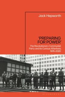 'Preparing for Power': The Revolutionary Communist Party and its Curious Afterlives, 1976-2020