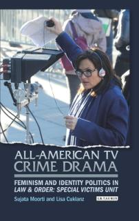 All-American TV Crime Drama: Feminism and Identity Politics in Law and Order: Special Victims Unit