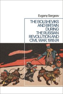 The Bolsheviks and Britain During the Russian Revolution and Civil War, 1917-24