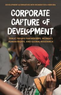 Corporate Capture of Development: Public-Private Partnerships, Women's Human Rights, and Global Resistance