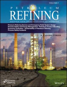 Petroleum Refining Design and Applications Handbook, Volume 5: Pressure Relieving Devices and Emergency Relief System Design, Process Safety and Energ