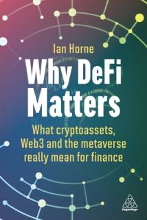 Why Defi Matters: What Cryptoassets, Web3 and the Metaverse Really Mean for Finance
