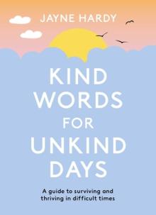 Kind Words for Unkind Days: A Guide to Surviving and Thriving in Difficult Times