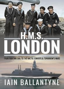 HMS London: From Fighting Sail to the Arctic Convoys & Tomorrow's Wars