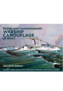 British and Commonwealth Warship Camouflage of WWII: Volume I - Destroyers, Frigates, Escorts, Minesweepers, Coastal Warfare Craft, Submarines & Auxil