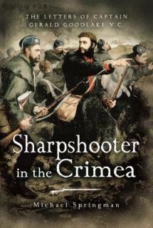 Sharpshooter in the Crimea: The Letters of the Captaingerald Goodlake VC 1854-56