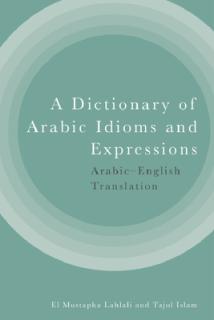 A Dictionary of Arabic Idioms and Expressions: Arabic-English Translation