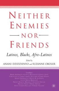 Neither Enemies Nor Friends: Latinos, Blacks, Afro-Latinos