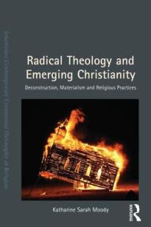 Radical Theology and Emerging Christianity: Deconstruction, Materialism and Religious Practices