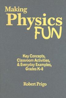 Making Physics Fun: Key Concepts, Classroom Activities, & Everyday Examples, Grades K-8