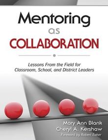 Mentoring as Collaboration: Lessons From the Field for Classroom, School, and District Leaders