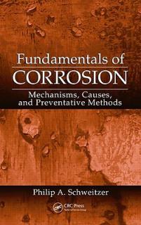 Fundamentals of Corrosion: Mechanisms, Causes, and Preventative Methods
