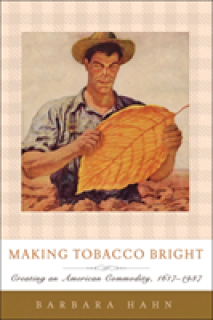 Making Tobacco Bright: Creating an American Commodity, 1617-1937