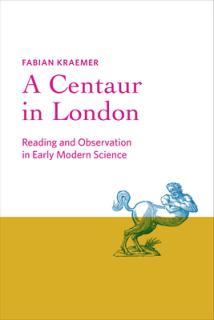 Centaur in London: Reading and Observation in Early Modern Science