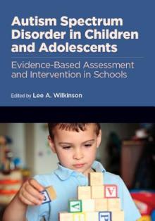 Autism Spectrum Disorder in Children and Adolescents: Evidence-Based Assessment and Intervention in Schools