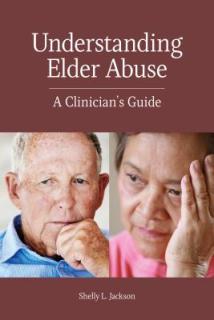Understanding Elder Abuse: A Clinician's Guide