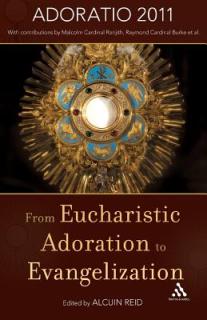 From Eucharistic Adoration to Evangelization: With a Homily for Corpus Christi 2011 by Pope Benedict XVI.