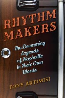 Rhythm Makers: The Drumming Legends of Nashville in Their Own Words