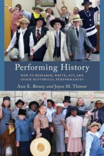 Performing History: How to Research, Write, Act, and Coach Historical Performances