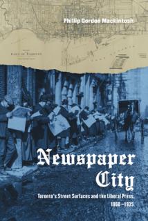 Newspaper City: Toronto's Street Surfaces and the Liberal Press, 1860-1935