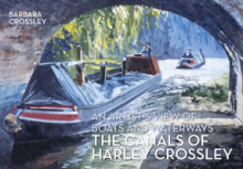The Canals of Harley Crossley: An Artist's View of Boats and Waterways