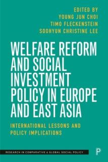 Welfare Reform and Social Investment Policy in Europe and East Asia: International Lessons and Policy Implications
