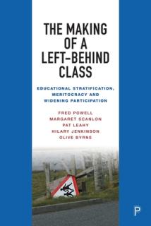 The Making of a Left-Behind Class: Educational Stratification, Meritocracy and Widening Participation