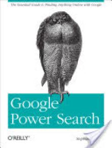 Google Power Search: The Essential Guide to Finding Anything Online with Google